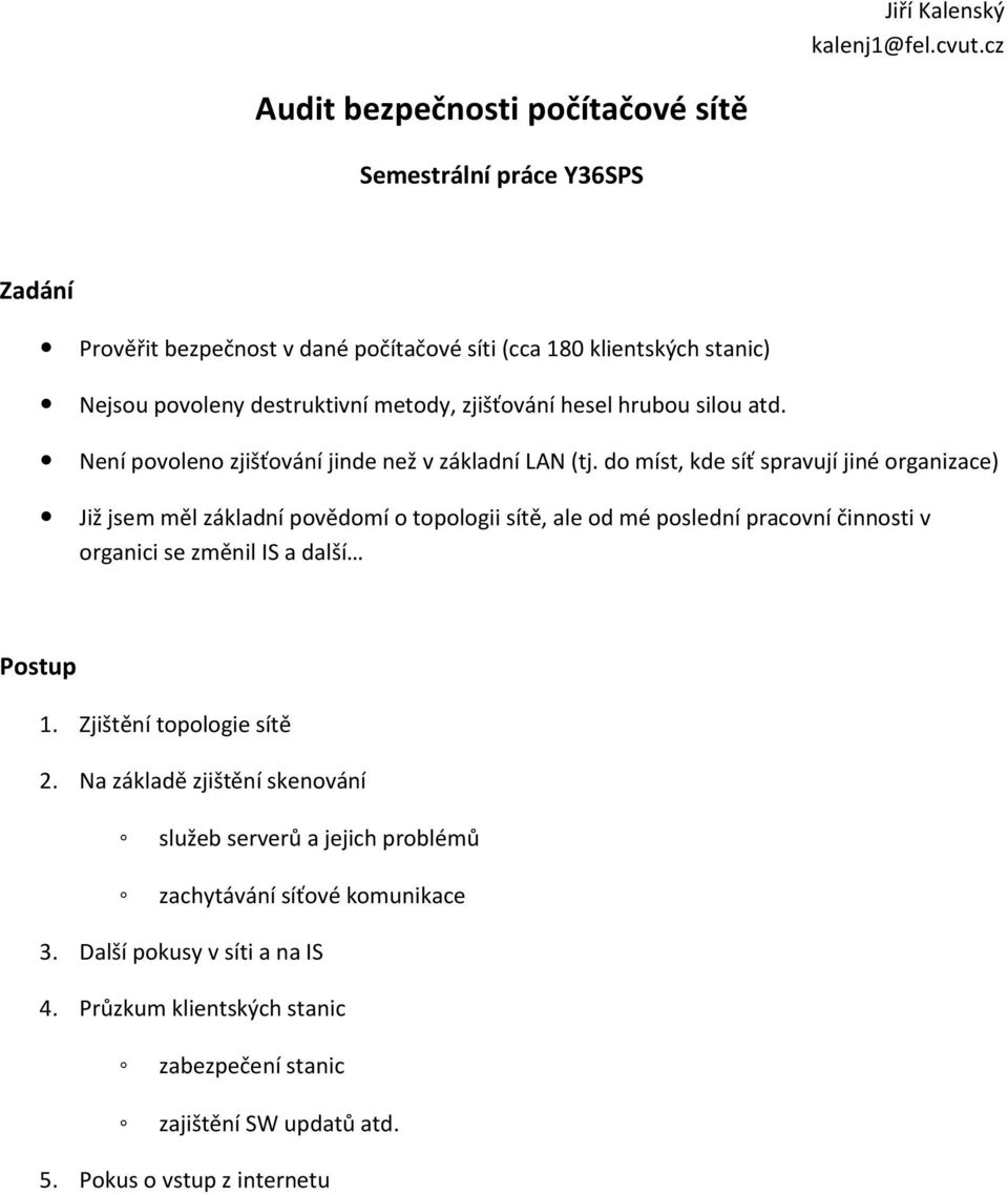 zjišťování hesel hrubou silou atd. Není povoleno zjišťování jinde než v základní LAN (tj.