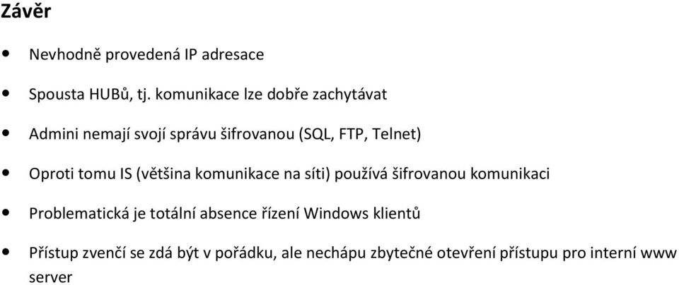 Oproti tomu IS (většina komunikace na síti) používá šifrovanou komunikaci Problematická je