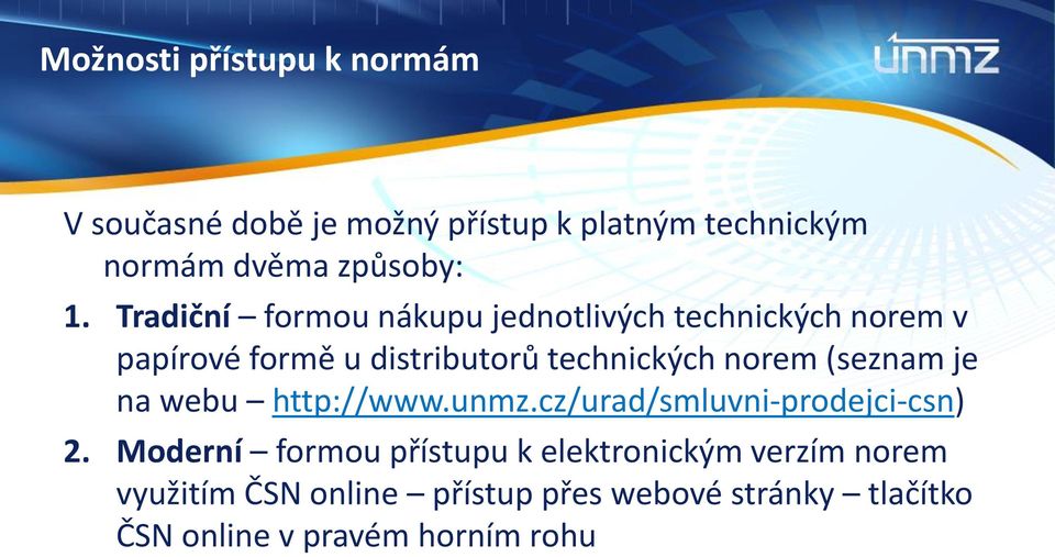 (seznam je na webu http://www.unmz.cz/urad/smluvni-prodejci-csn) 2.