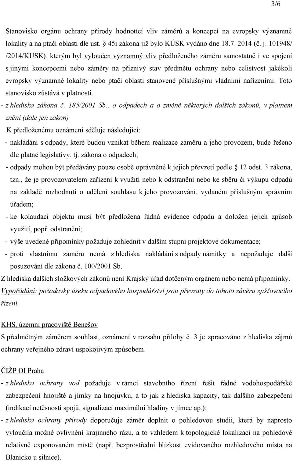 101948/ /2014/KUSK), kterým byl vyloučen významný vliv předloženého záměru samostatně i ve spojení s jinými koncepcemi nebo záměry na příznivý stav předmětu ochrany nebo celistvost jakékoli evropsky