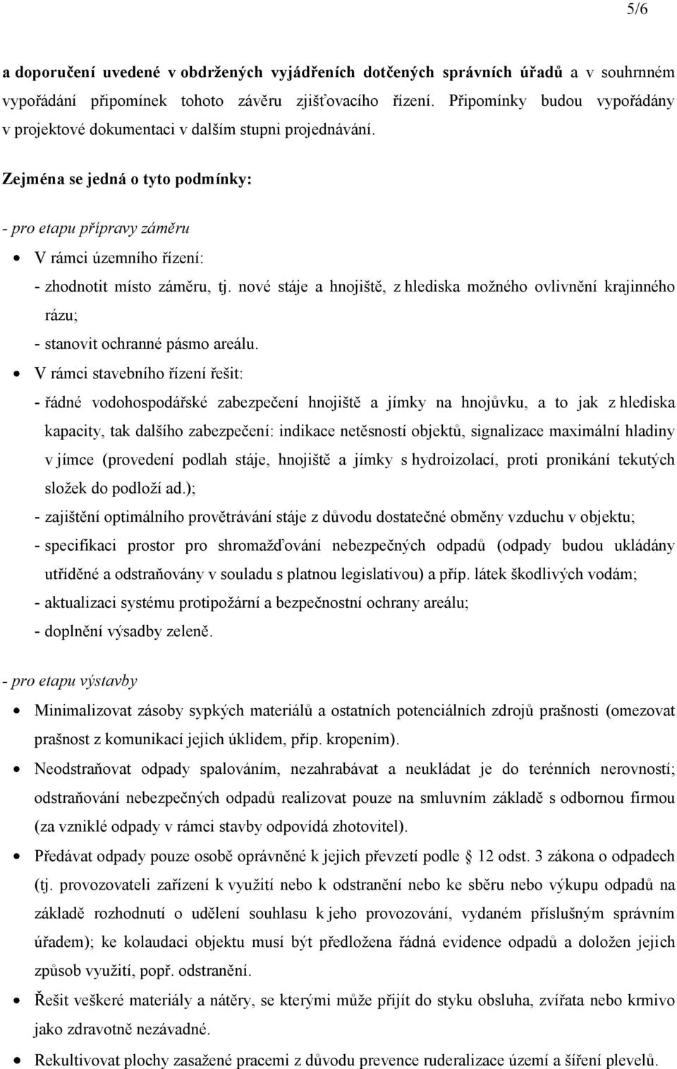 nové stáje a hnojiště, z hlediska možného ovlivnění krajinného rázu; - stanovit ochranné pásmo areálu.