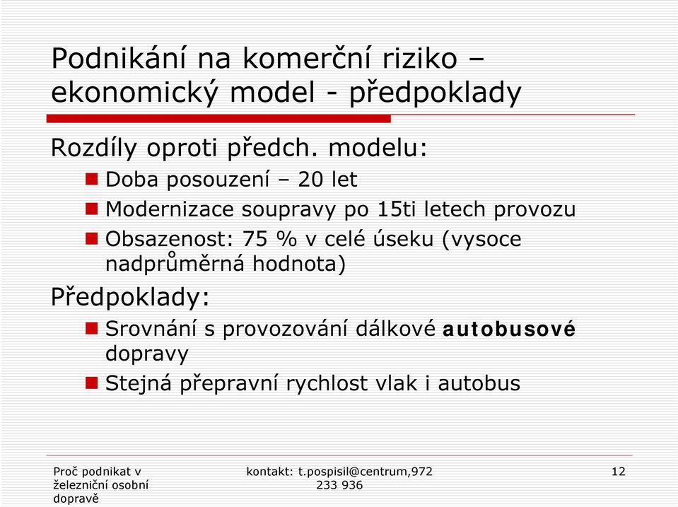 modelu: Doba posouzení 20 let Modernizace soupravy po 15ti letech provozu