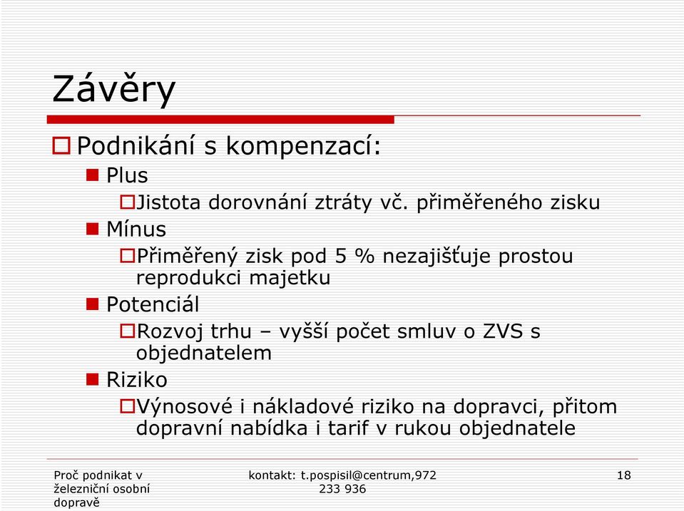 majetku Potenciál Rozvoj trhu vyšší počet smluv o ZVS s objednatelem Riziko