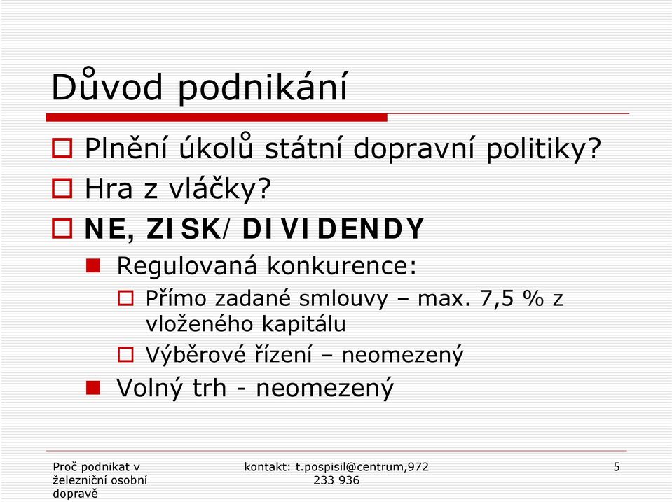 NE, ZISK/DIVIDENDY Regulovaná konkurence: Přímo