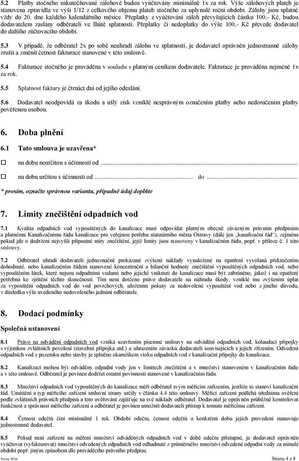 Přeplatky či nedoplatky do výše 100,- Kč převede dodavatel do dalšího zúčtovacího období. 5.