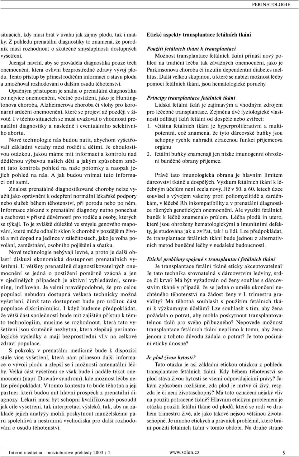 Tento přístup by přinesl rodičům informaci o stavu plodu a umožňoval rozhodování o dalším osudu těhotenství.