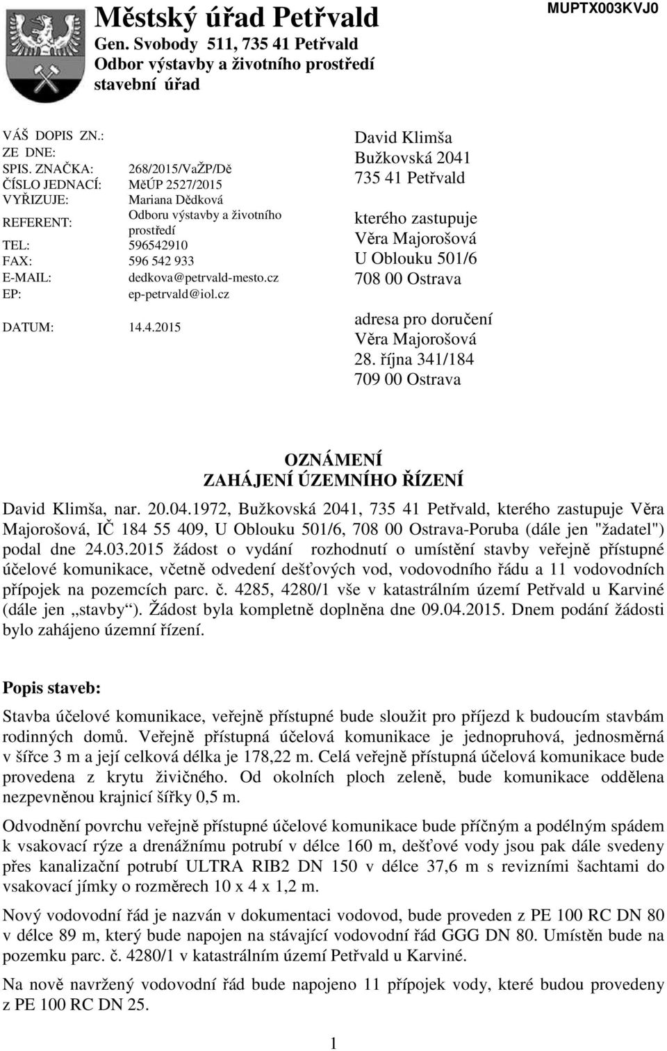 cz EP: ep-petrvald@iol.cz DATUM: 14.4.2015 David Klimša Bužkovská 2041 735 41 Pet vald kterého zastupuje V ra Majorošová U Oblouku 501/6 708 00 Ostrava adresa pro doru ení V ra Majorošová 28.