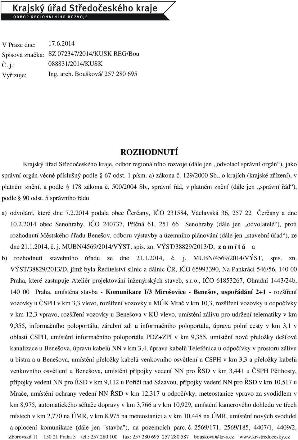 129/2000 Sb., o krajích (krajské zřízení), v platném znění, a podle 178 zákona č. 500/2004 Sb., správní řád, v platném znění (dále jen správní řád ), podle 90 odst.