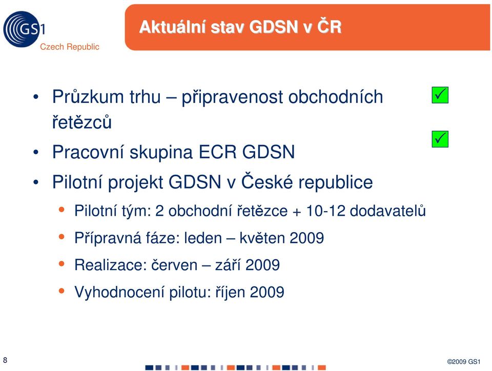 Pilotní tým: 2 obchodní řetězce + 10-12 dodavatelů Přípravná fáze: