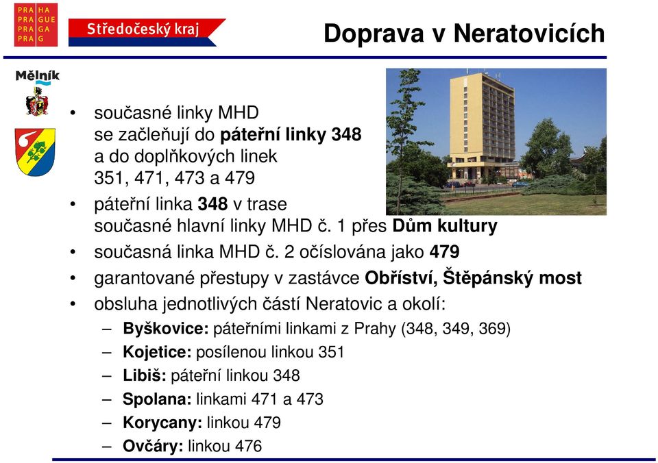 2 očíslována jako 479 garantované přestupy v zastávce Obříství, Štěpánský most obsluha jednotlivých částí Neratovic a okolí: