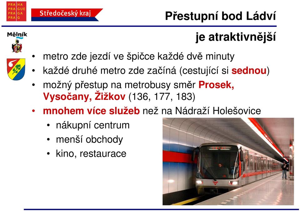 přestup na metrobusy směr Prosek, Vysočany, Žižkov (136, 177, 183) mnohem