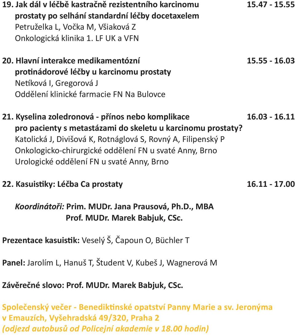 Kyselina zoledronová - přínos nebo komplikace 16.03-16.11 pro pacienty s metastázami do skeletu u karcinomu prostaty?