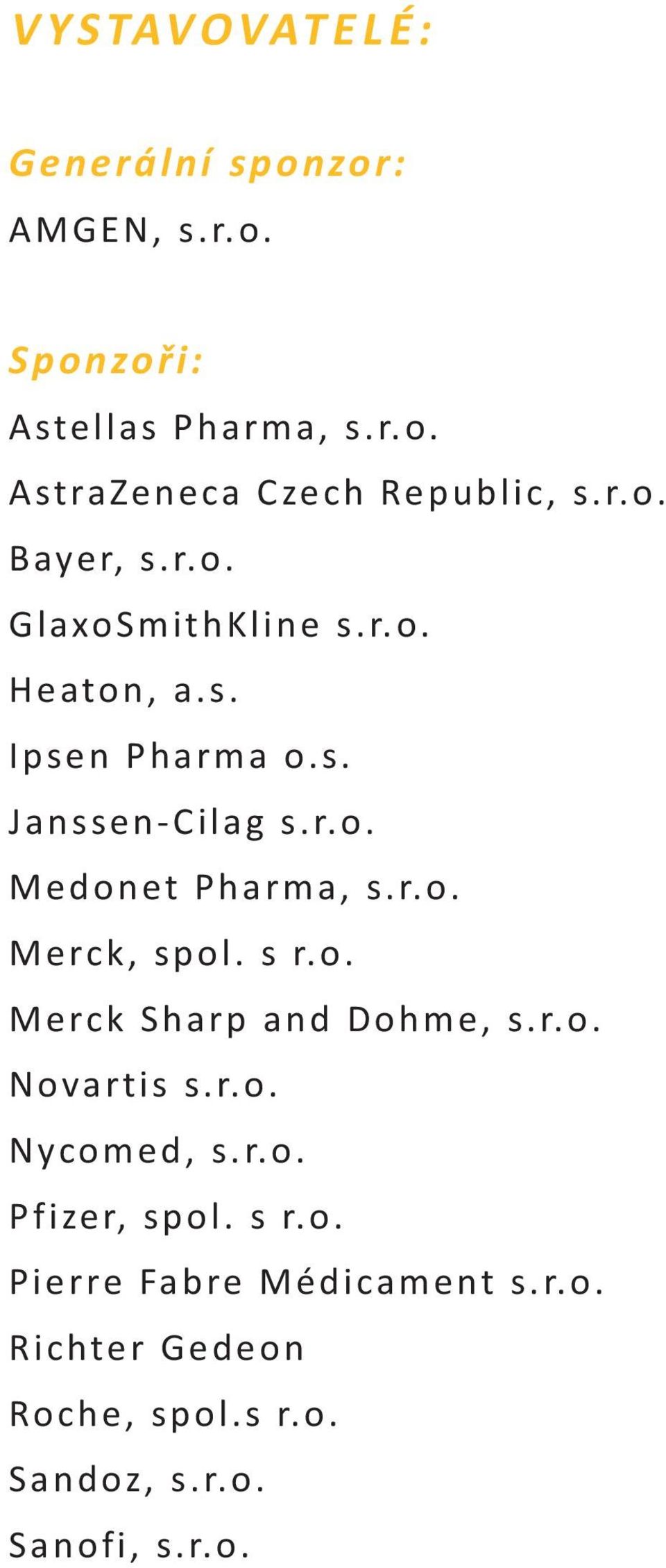 r.o. Merck, spol. s r.o. Merck Sharp and Dohme, s.r.o. Novartis s.r.o. Nycomed, s.r.o. Pfizer, spol. s r.o. Pierre Fabre Médicament s.