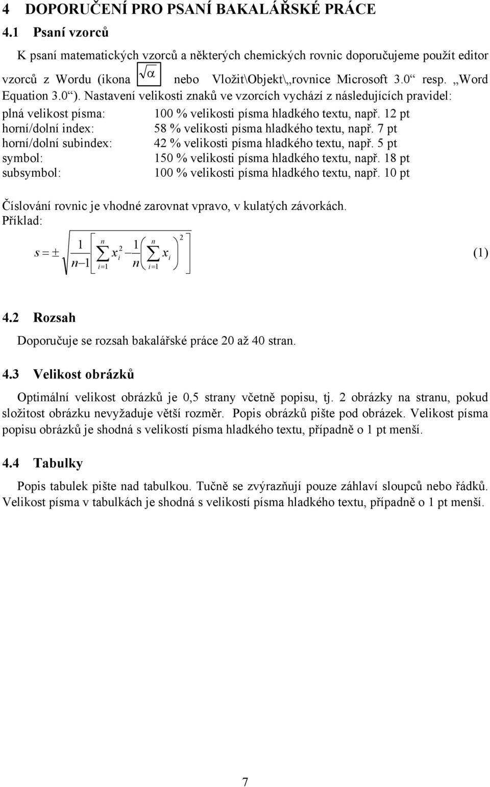 Nastavení velikosti znaků ve vzorcích vychází z následujících pravidel: plná velikost písma: 100 % velikosti písma hladkého textu, např.