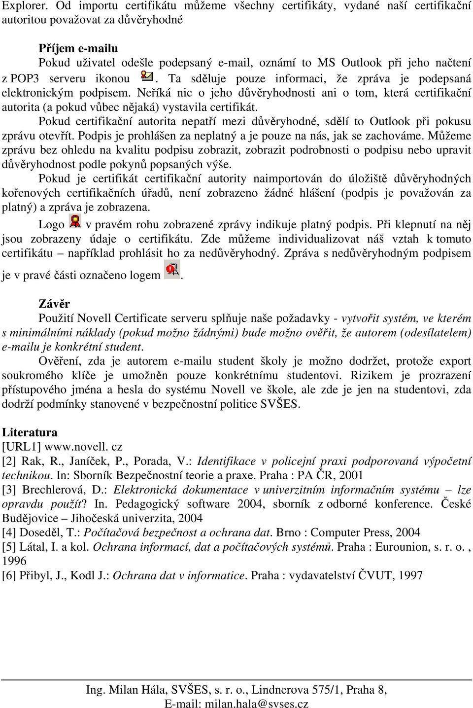 načtení z POP3 serveru ikonou. Ta sděluje pouze informaci, že zpráva je podepsaná elektronickým podpisem.