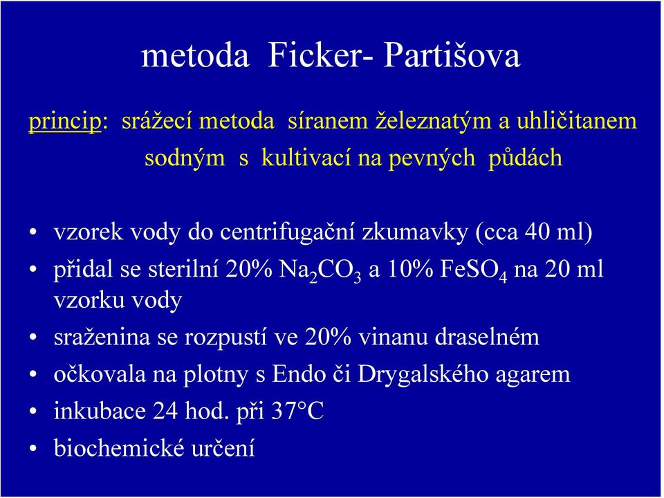 sterilní 20% Na 2 CO 3 a 10% FeSO 4 na 20 ml vzorku vody sraženina se rozpustí ve 20% vinanu