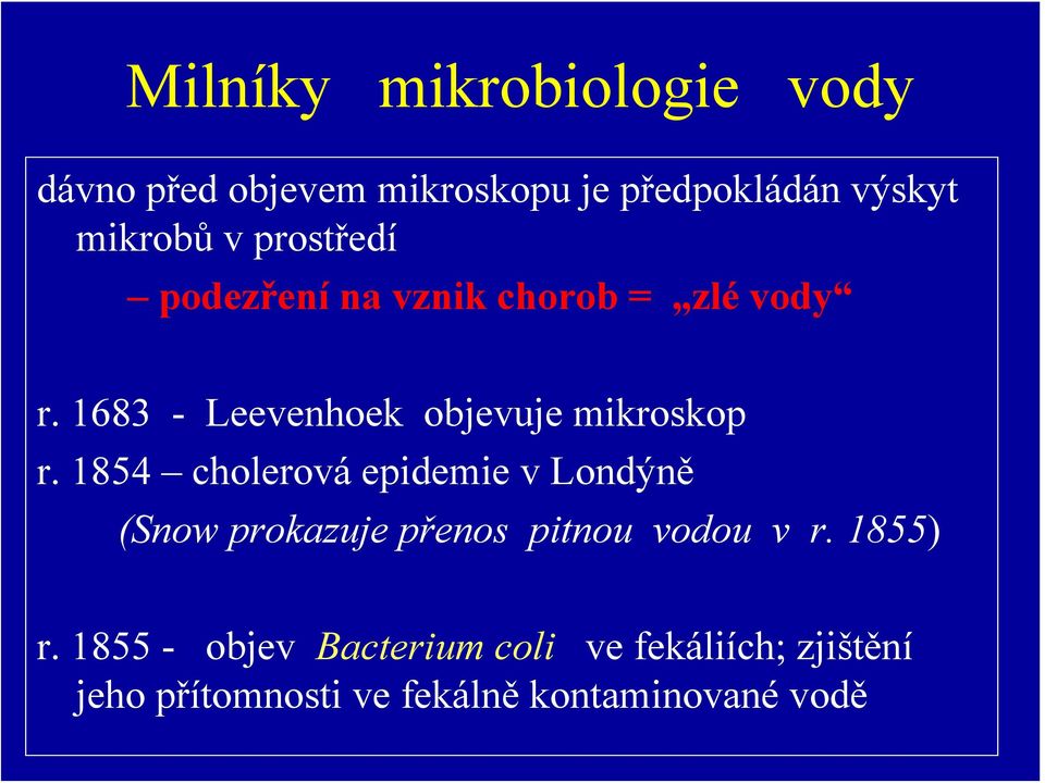 1854 cholerová epidemie v Londýně (Snow prokazuje přenos pitnou vodou v r. 1855) r.