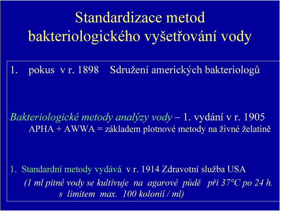1905 APHA + AWWA = základem plotnové metody na živné želatině 1. Standardní metody vydává v r.