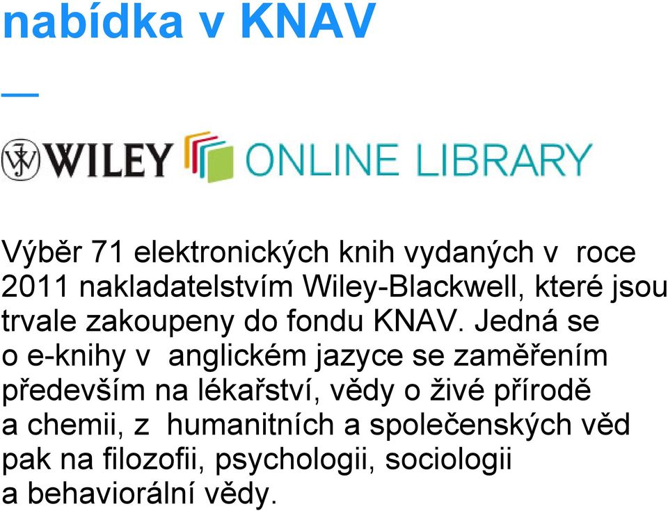 Jedná se o e-knihy v anglickém jazyce se zaměřením především na lékařství, vědy o