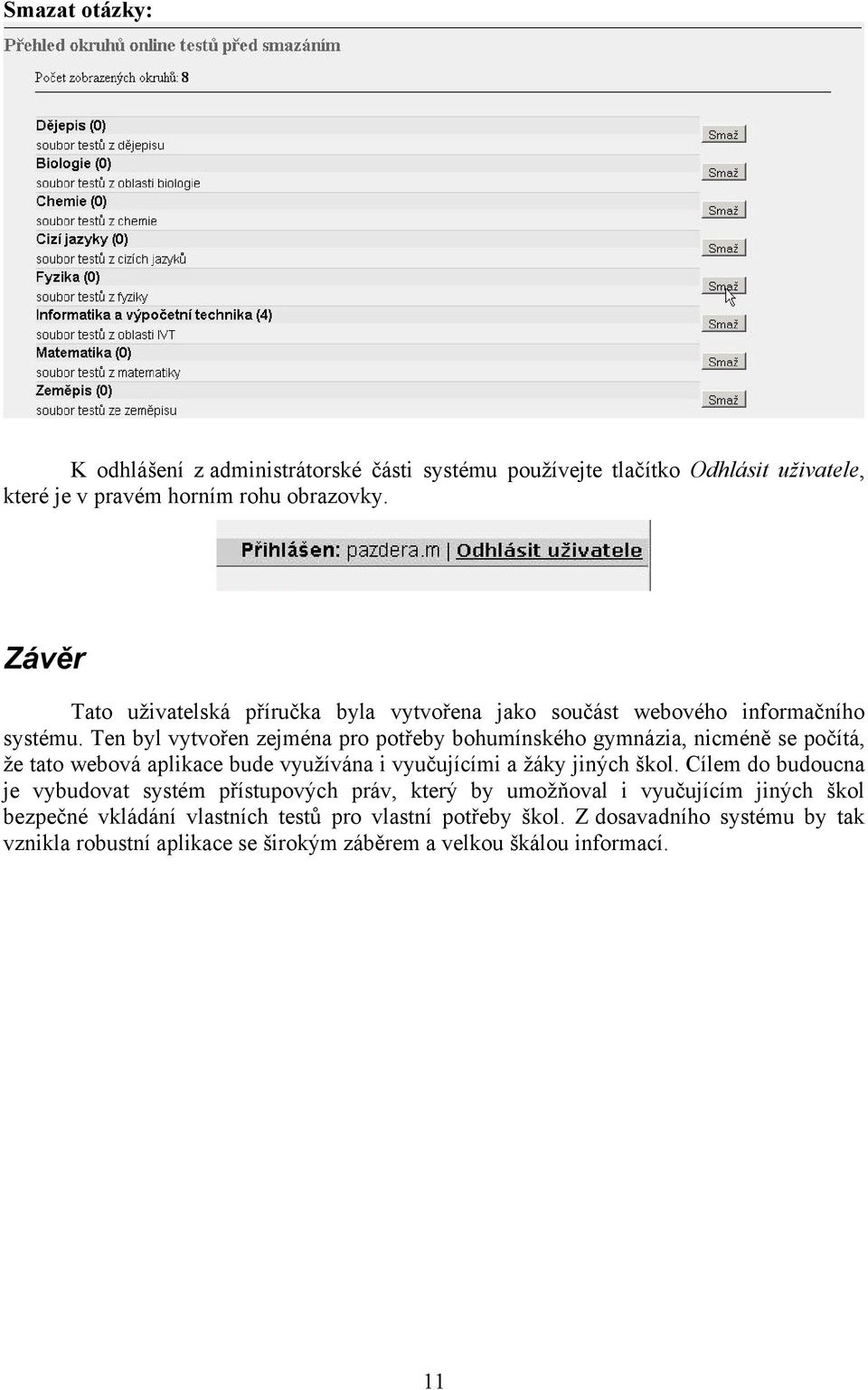 Ten byl vytvořen zejména pro potřeby bohumínského gymnázia, nicméně se počítá, že tato webová aplikace bude využívána i vyučujícími a žáky jiných škol.