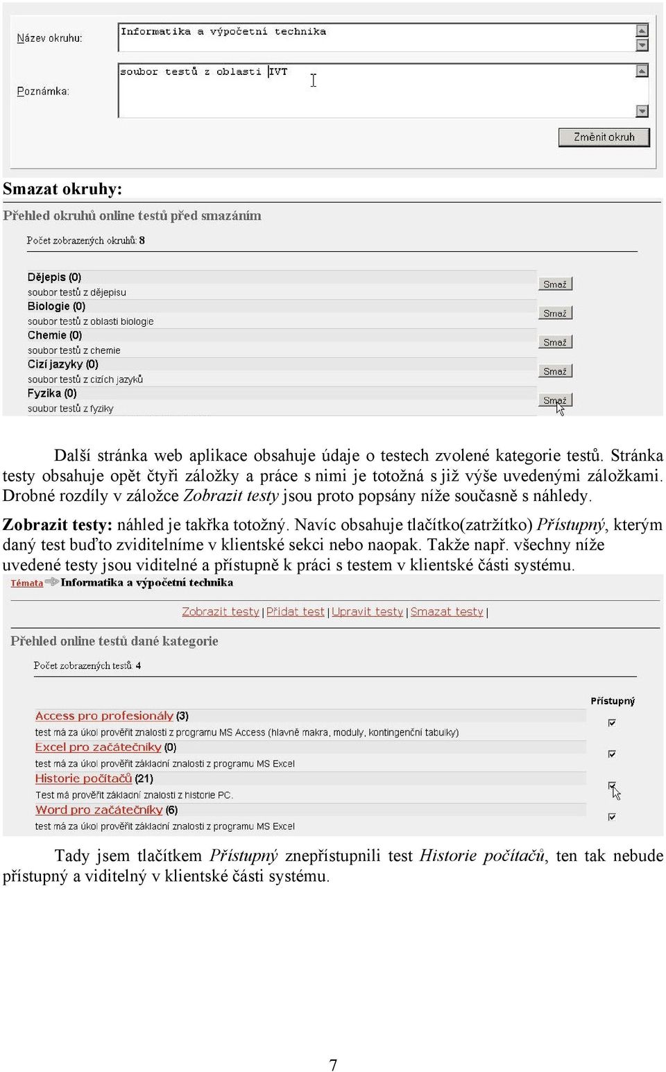 Drobné rozdíly v záložce Zobrazit testy jsou proto popsány níže současně s náhledy. Zobrazit testy: náhled je takřka totožný.