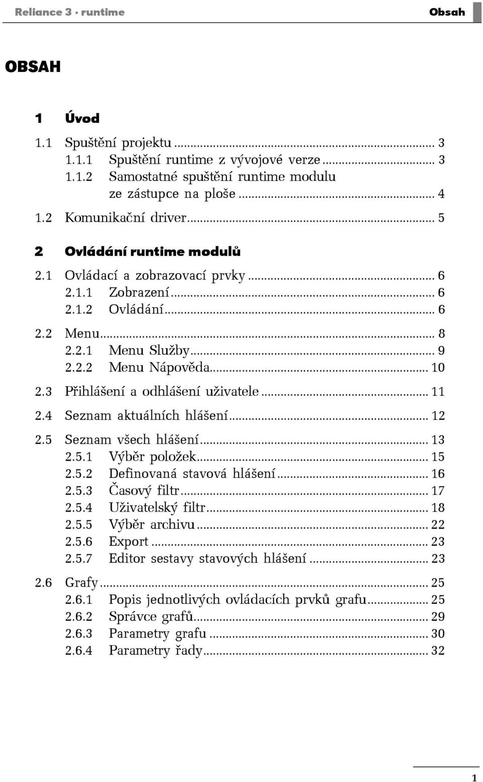 3 Přihlášení a odhlášení uživatele... 11 2.4 Seznam aktuálních hlášení... 12 2.5 Seznam všech hlášení... 13 2.5.1 Výběr položek... 15 2.5.2 Definovaná stavová hlášení... 16 2.5.3 Časový filtr... 17 2.