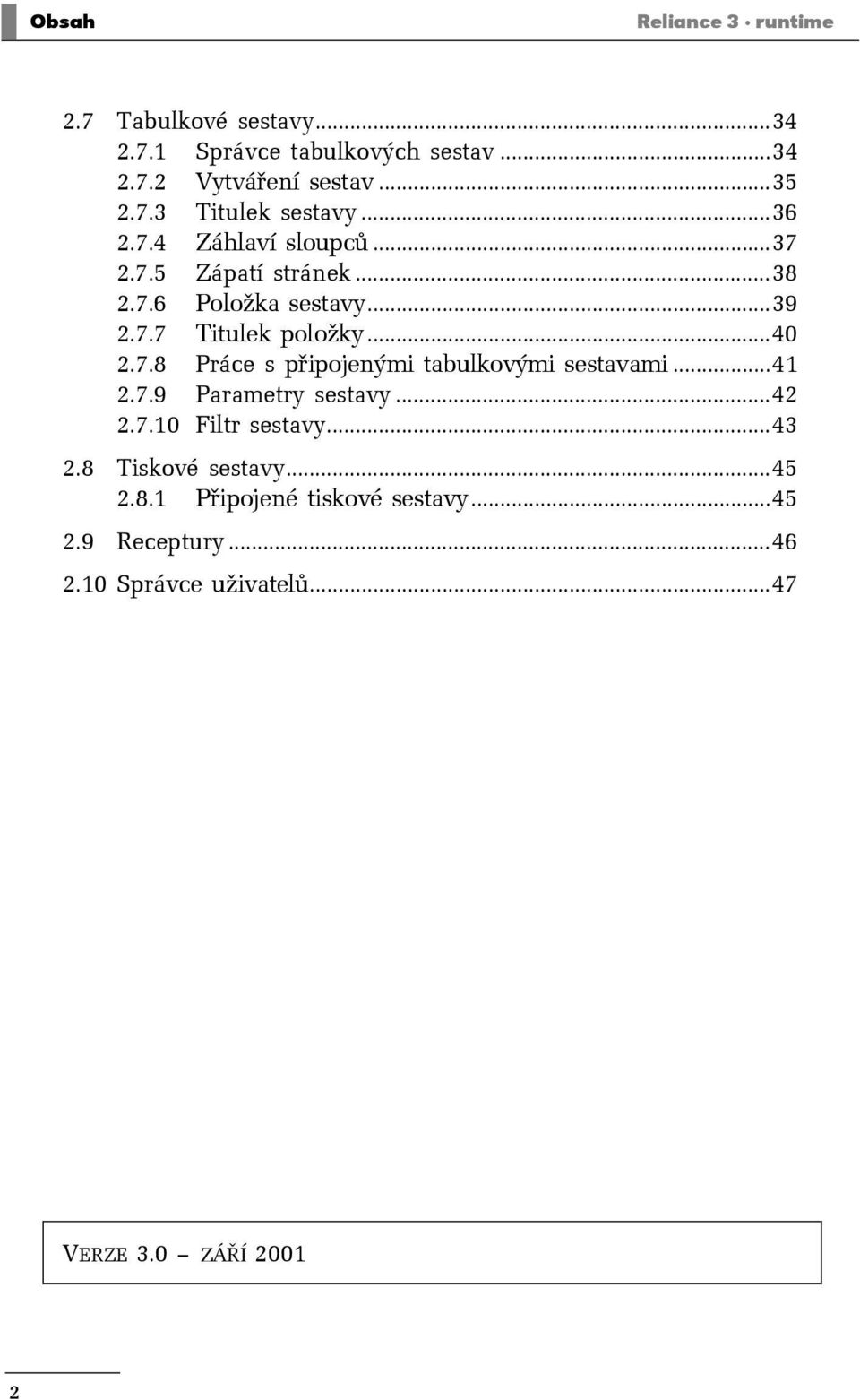 ..41 2.7.9 Parametry sestavy...42 2.7.10 Filtr sestavy...43 2.8 Tiskové sestavy...45 2.8.1 Připojené tiskové sestavy...45 2.9 Receptury.