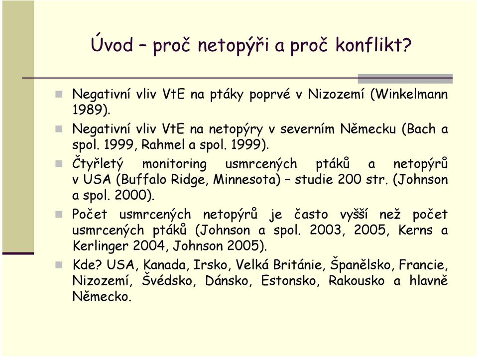 Čtyřletý monitoring usmrcených ptáků a netopýrů v USA (Buffalo Ridge, Minnesota) studie 200 str. (Johnson a spol. 2000).