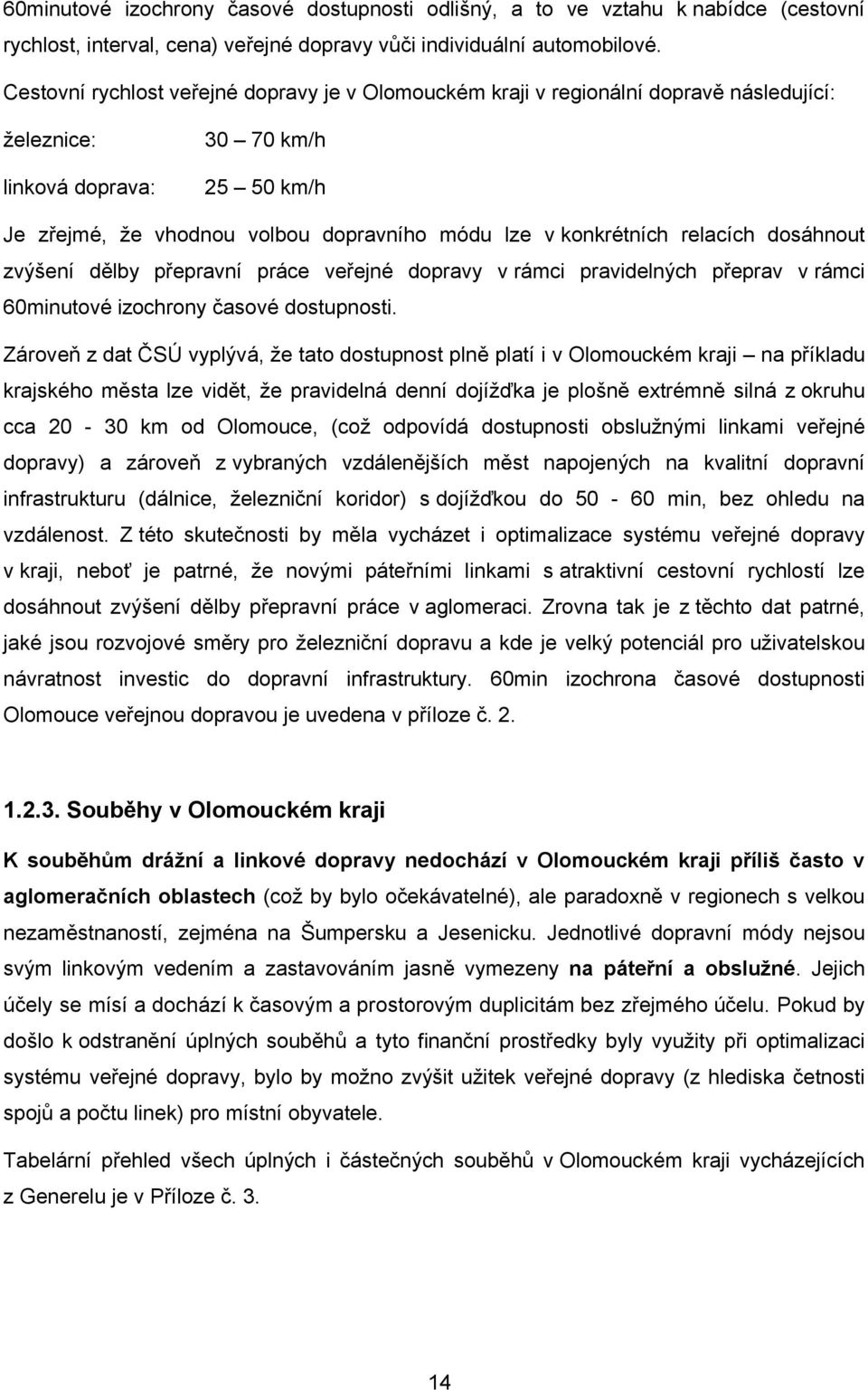 konkrétních relacích dosáhnout zvýšení dělby přepravní práce veřejné dopravy v rámci pravidelných přeprav v rámci 60minutové izochrony časové dostupnosti.