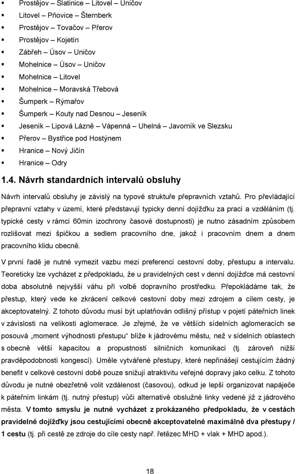 Návrh standardních intervalů obsluhy Návrh intervalů obsluhy je závislý na typové struktuře přepravních vztahů.