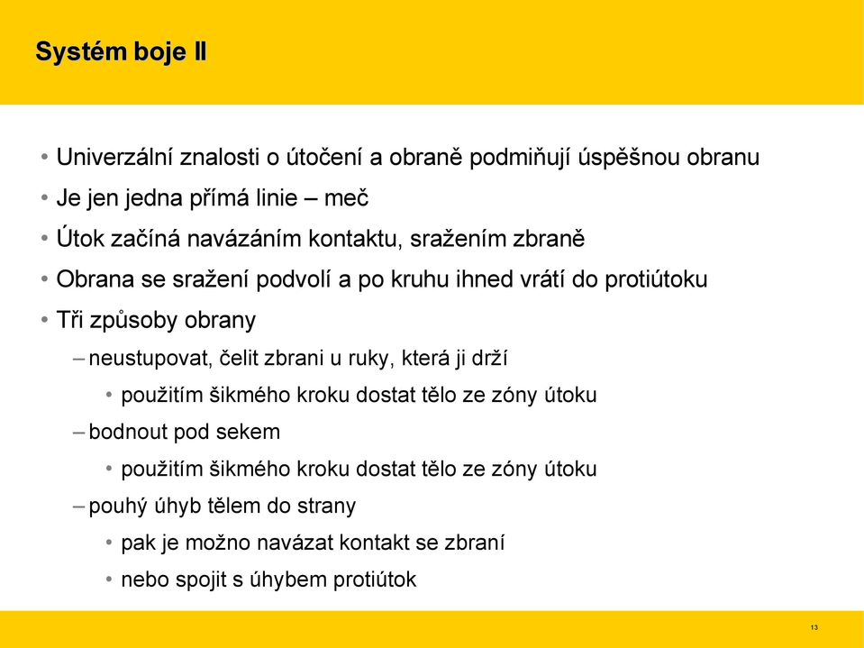 neustupovat, čelit zbrani u ruky, která ji drží použitím šikmého kroku dostat tělo ze zóny útoku bodnout pod sekem použitím