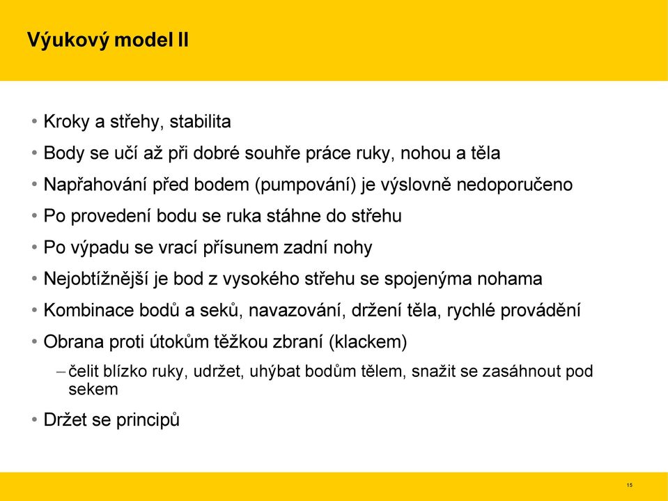 Nejobtížnější je bod z vysokého střehu se spojenýma nohama Kombinace bodů a seků, navazování, držení těla, rychlé provádění