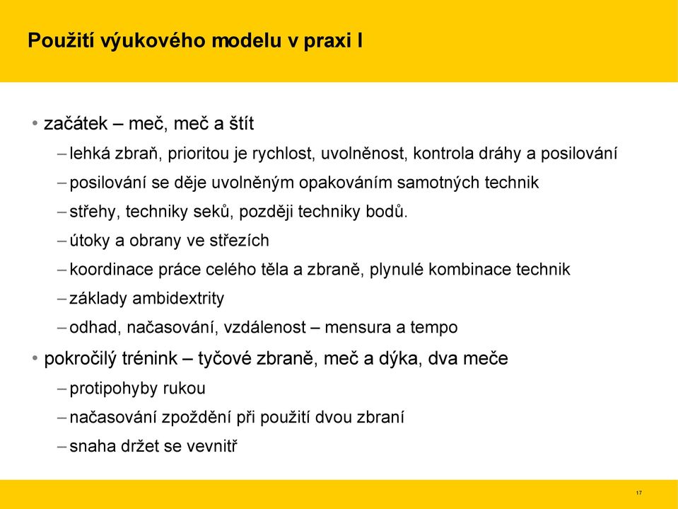 útoky a obrany ve střezích koordinace práce celého těla a zbraně, plynulé kombinace technik základy ambidextrity odhad, načasování,