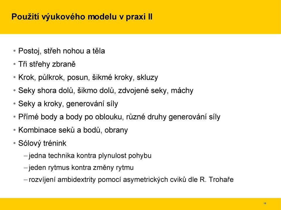 body po oblouku, různé druhy generování síly Kombinace seků a bodů, obrany Sólový trénink jedna technika