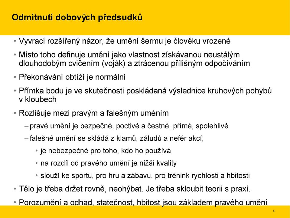 bezpečné, poctivé a čestné, přímé, spolehlivé falešné umění se skládá z klamů, záludů a nefér akcí, je nebezpečné pro toho, kdo ho používá na rozdíl od pravého umění je nižší kvality slouží ke