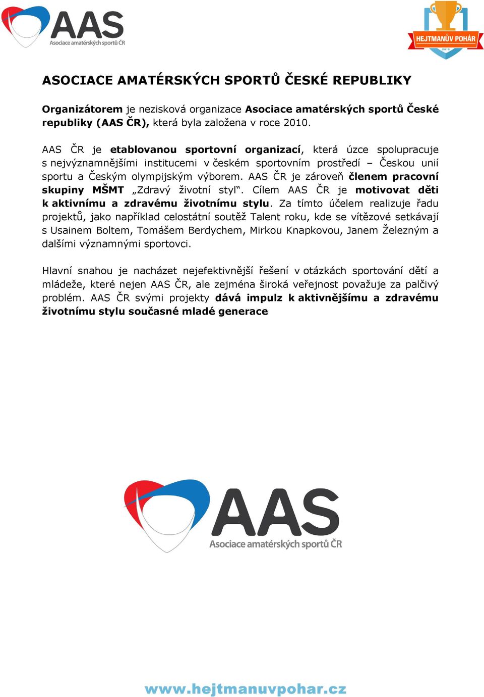 AAS ČR je zároveň členem pracovní skupiny MŠMT Zdravý životní styl. Cílem AAS ČR je motivovat děti k aktivnímu a zdravému životnímu stylu.