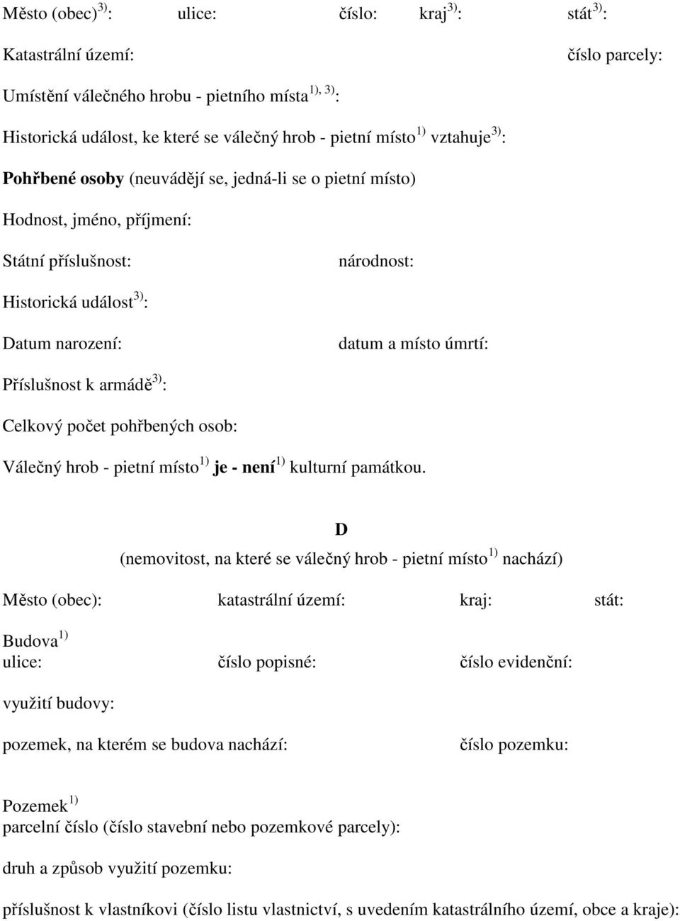 Příslušnost k armádě 3) : Celkový počet pohřbených osob: Válečný hrob - pietní místo 1) je - není 1) kulturní památkou.