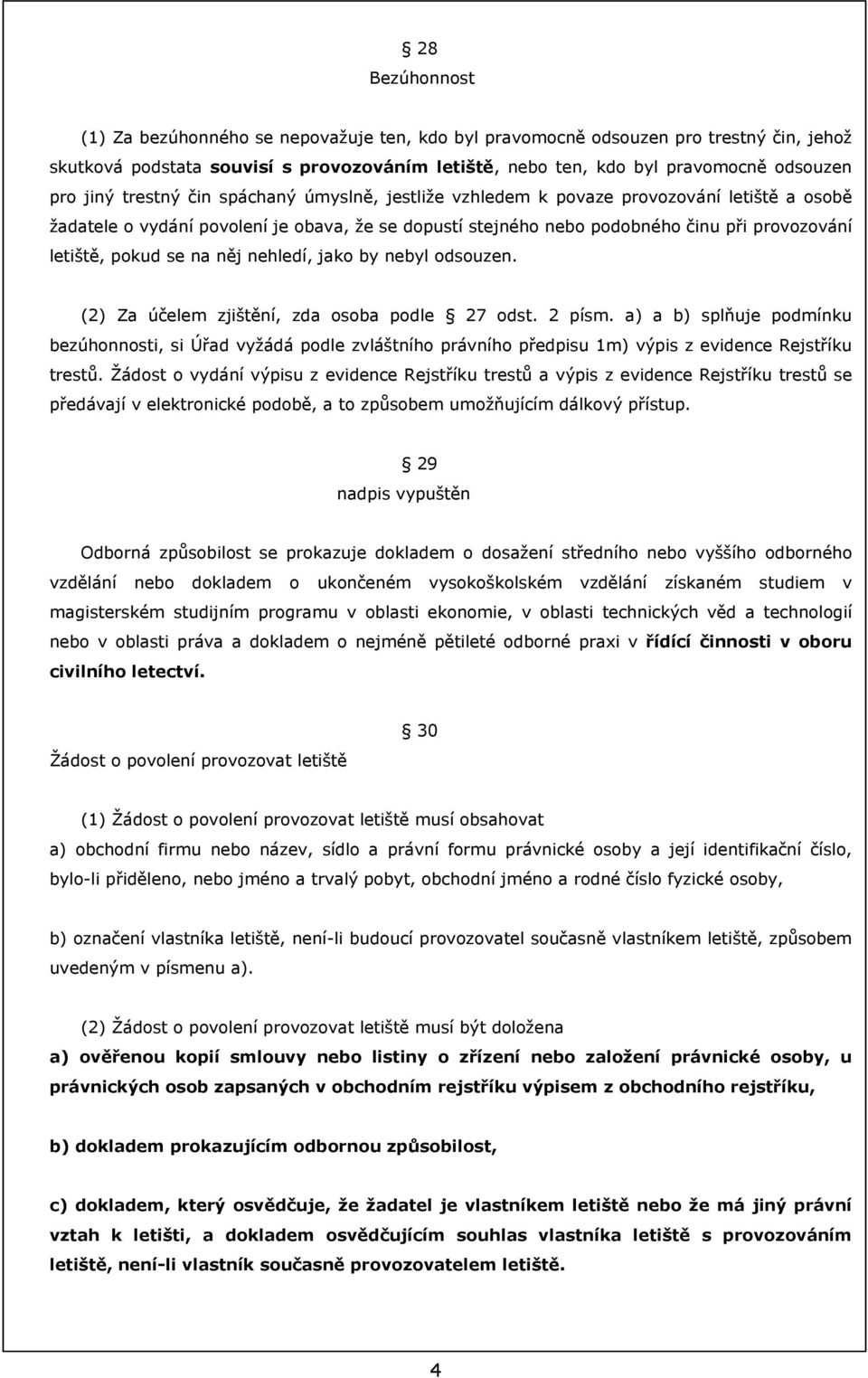 pokud se na něj nehledí, jako by nebyl odsouzen. (2) Za účelem zjištění, zda osoba podle 27 odst. 2 písm.