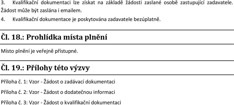 : Prohlídka místa plnění Místo plnění je veřejně přístupné. Čl. 19.: Přílohy této výzvy Příloha č.