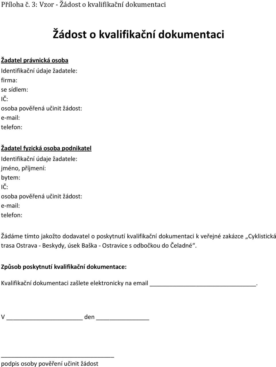 Žadatel fyzická osoba podnikatel jméno, příjmení: bytem: Žádáme tímto jakožto dodavatel o poskytnutí kvalifikační