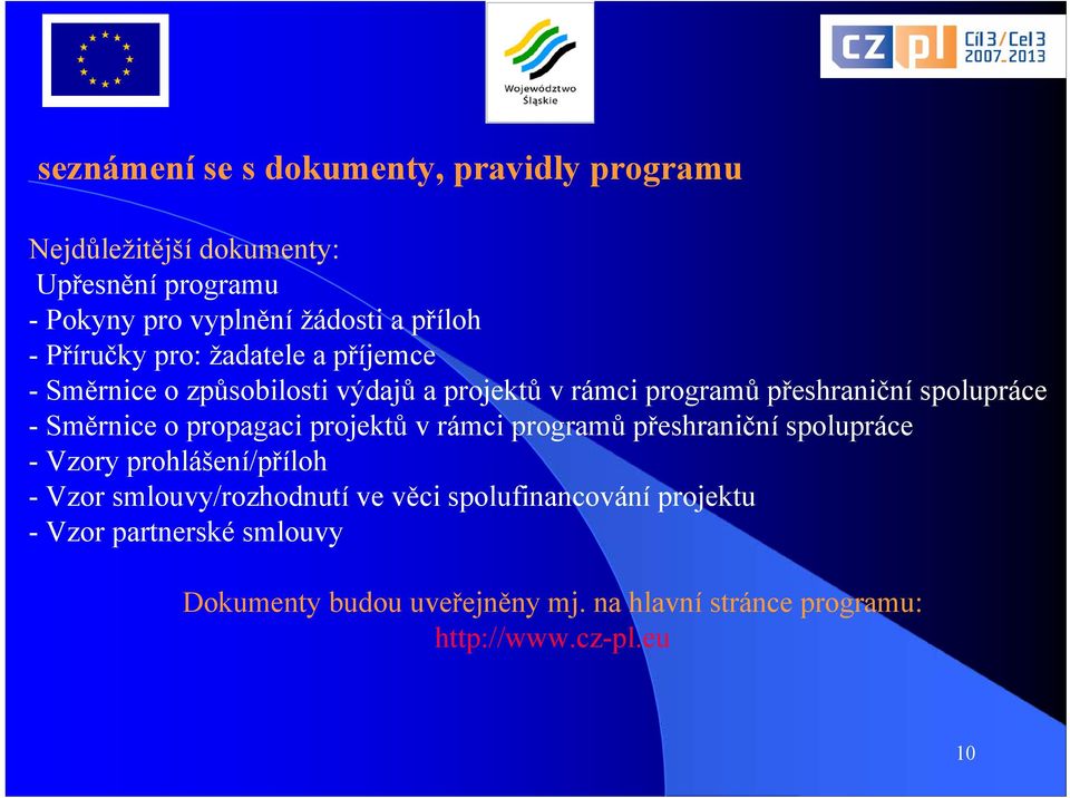 -Směrnice o propagaci projektů v rámci programů přeshraniční spolupráce - Vzory prohlášení/příloh - Vzor smlouvy/rozhodnutí ve