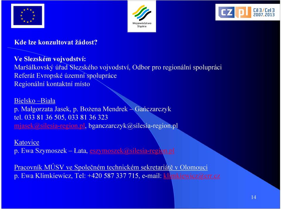 Regionální kontaktní místo Bielsko Biała p. Małgorzata Jasek, p. Bożena Mendrek Gańczarczyk tel.