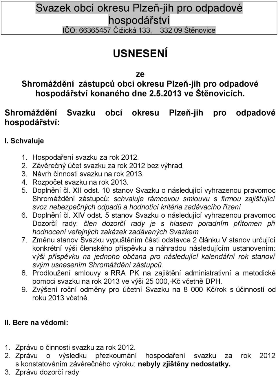 Rozpočet svazku na rok 2013. 5. Do čl. XII odst.