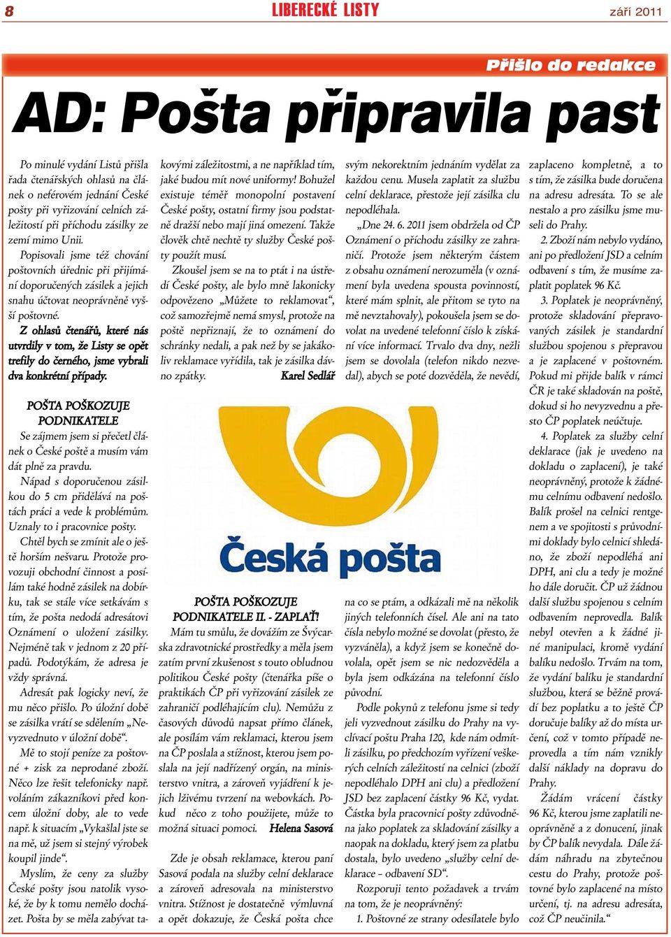 Z ohlasů čtenářů, které nás utvrdily v tom, že Listy se opět trefily do černého, jsme vybrali dva konkrétní případy.