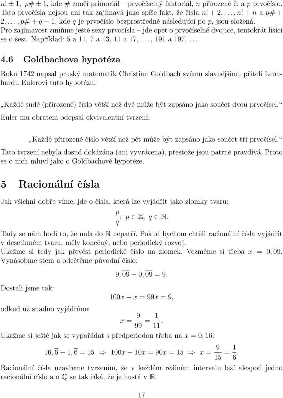 Například: 5 a 11, 7 a 13, 11 a 17,..., 191 a 197,... 4.