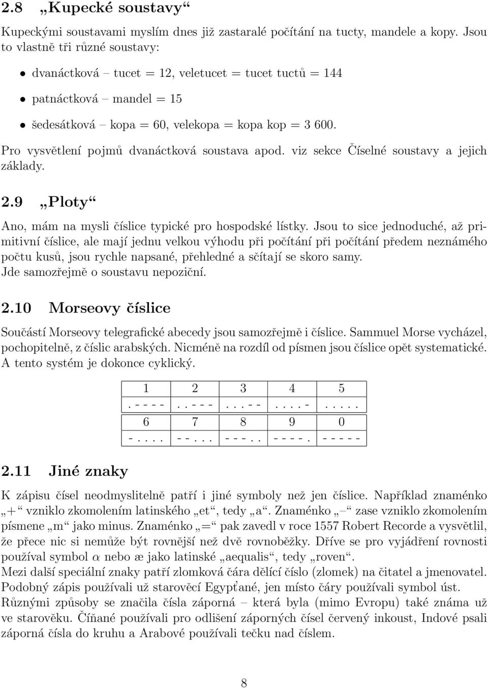 Pro vysvětlení pojmů dvanáctková soustava apod. viz sekce základy. Číselné soustavy a jejich 2.9 Ploty Ano, mám na mysli číslice typické pro hospodské lístky.