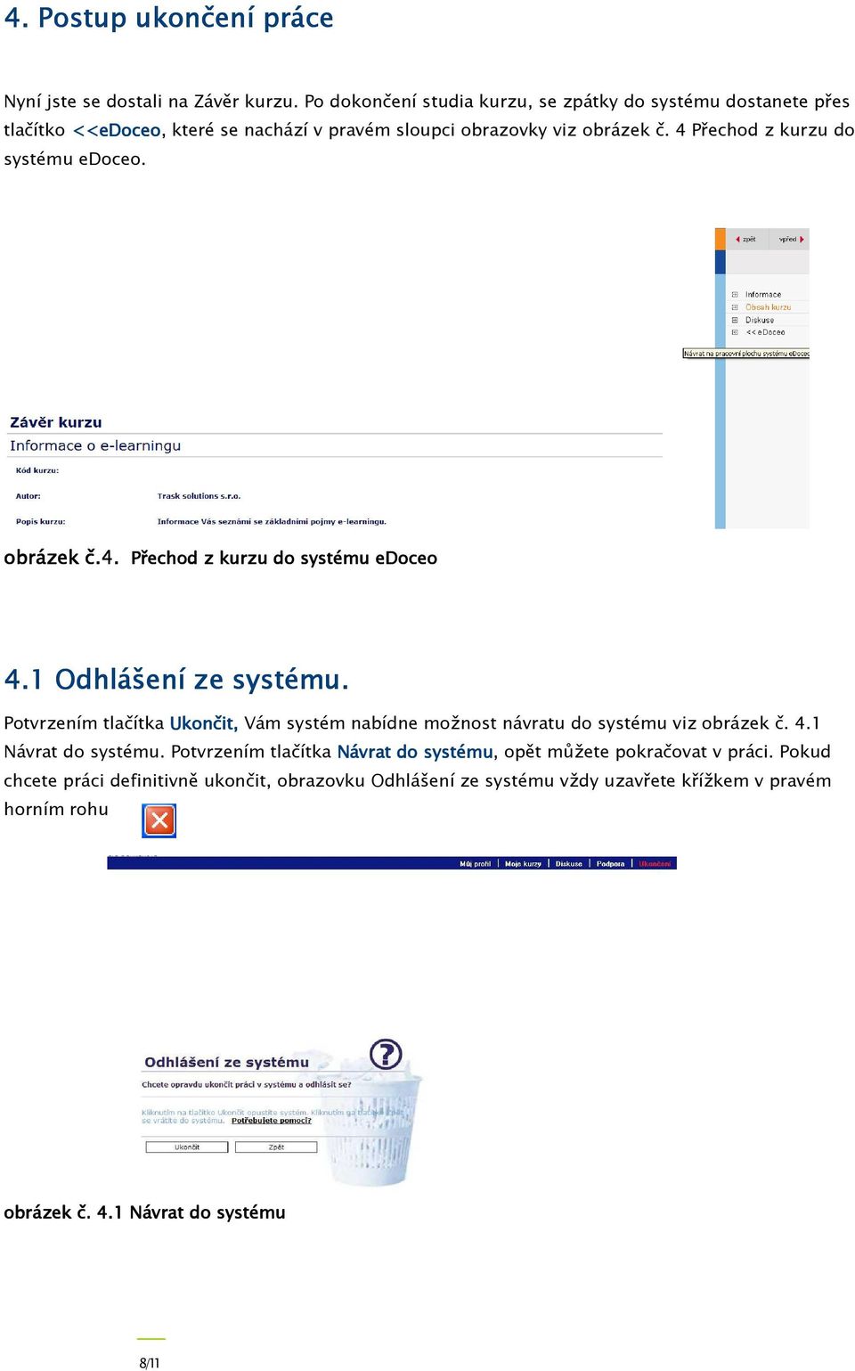 obrázek Práci v systému č.4. Přechod vždy ukončete z kurzu pomocí do systému tlačítka edoceo Ukončení, které se nachází v hlavní liště viz obrázek č. 4.1 Odhlášení ze systému.