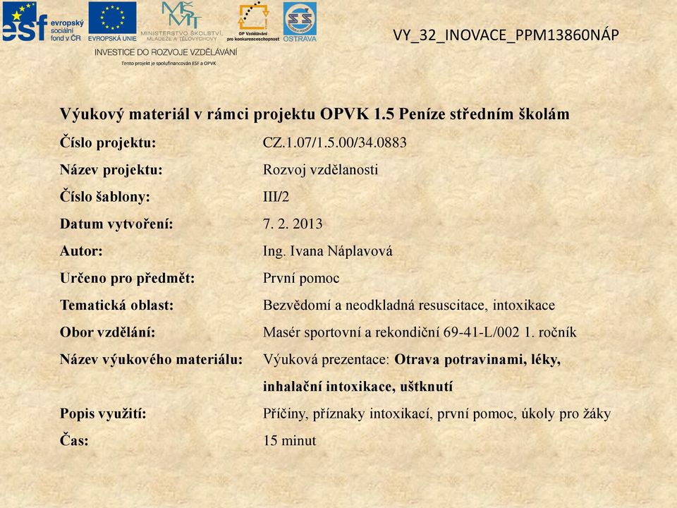 Ivana Náplavová Určeno pro předmět: První pomoc Tematická oblast: Bezvědomí a neodkladná resuscitace, intoxikace Obor vzdělání: Masér sportovní a