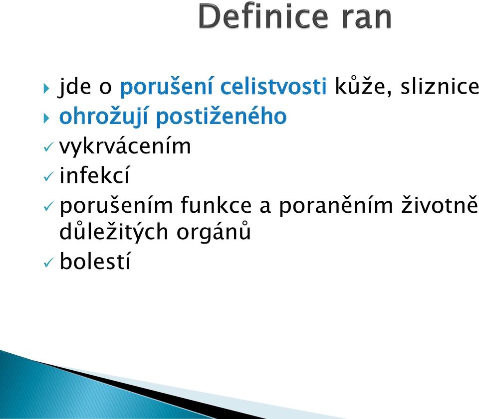 vykrvácením infekcí porušením funkce