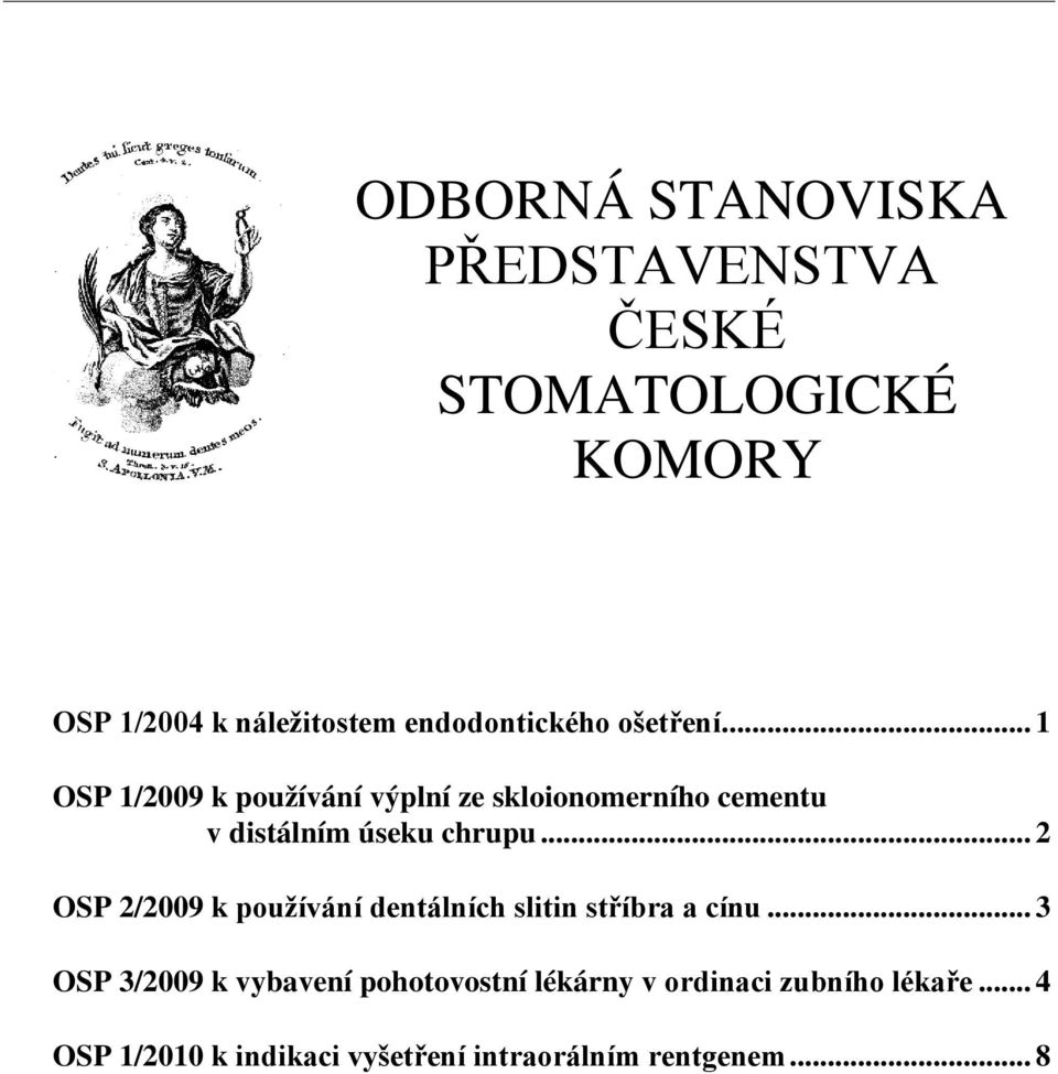 .. 1 OSP 1/2009 k používání výplní ze skloionomerního cementu v distálním úseku chrupu.